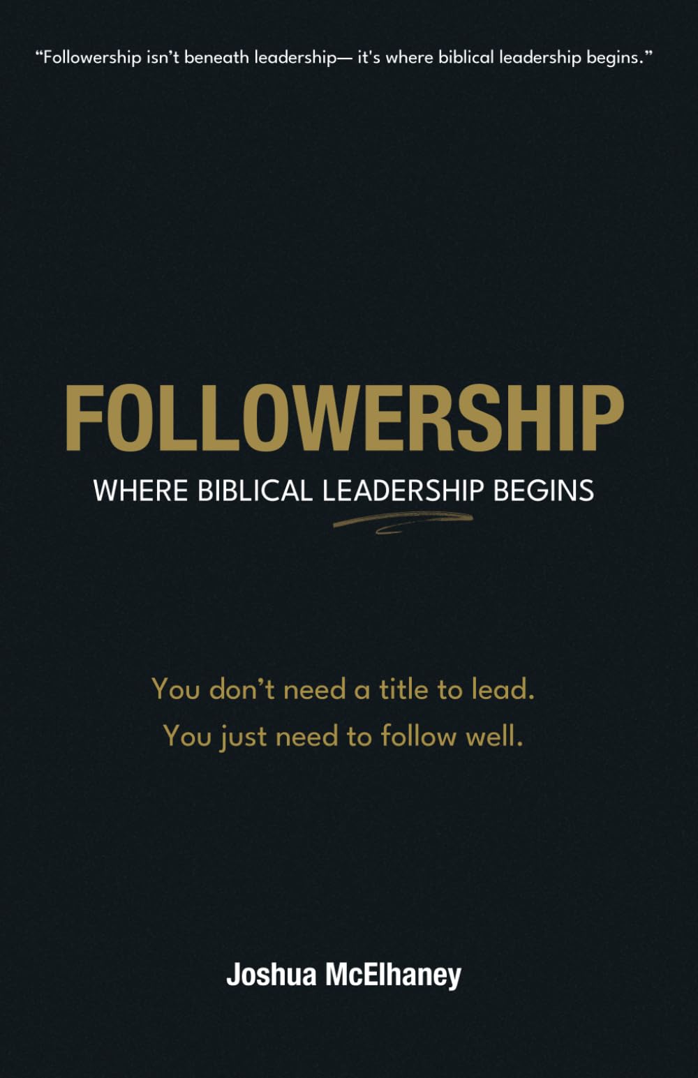 FOLLOWERSHIP: Where Biblical Leadership Begins – Revised & Expanded Edition