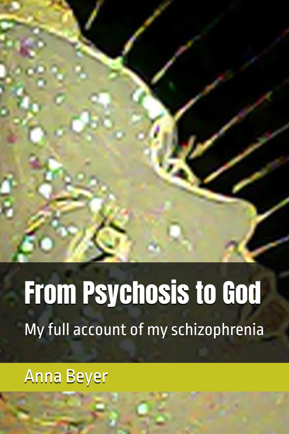 From Psychosis to God: My full account of my schizophrenia