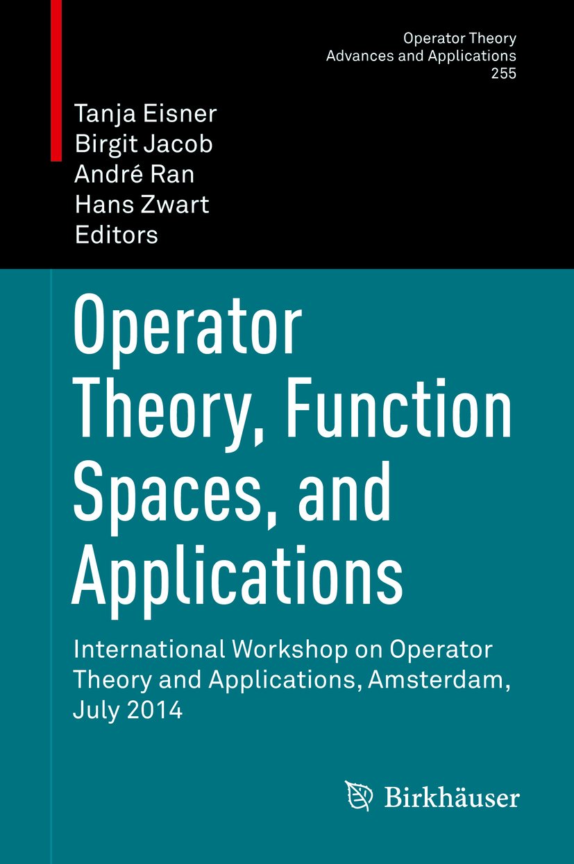 Operator Theory, Function Spaces, and Applications: International Workshop on Operator Theory and Applications, Amsterdam, July 2014 (Operator Theory: Advances and Applications Book 255)