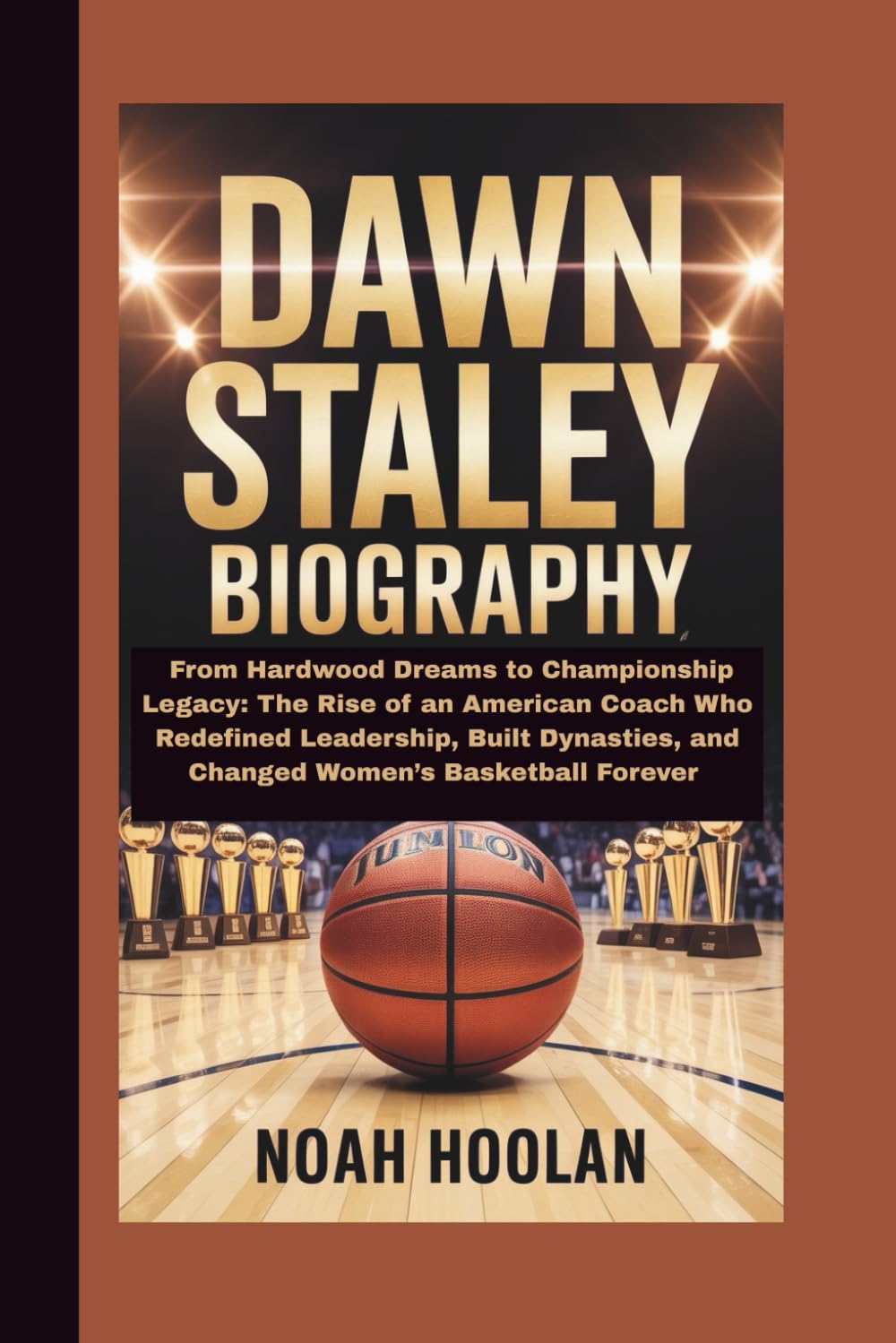 DAWN STALEY BIOGRAPHY: From Hardwood Dreams to Championship Legacy: The Rise of an American Coach Who Redefined Leadership, Built Dynasties, and Changed Women’s Basketball Forever