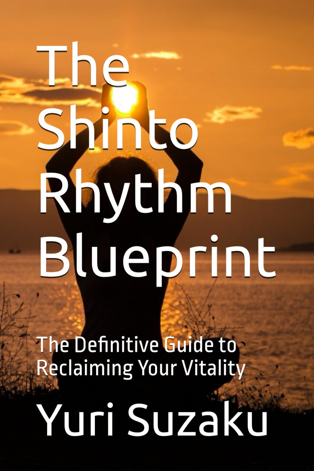 The Shinto Rhythm Blueprint: The Definitive Guide to Reclaiming Your Vitality