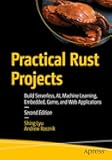 Practical Rust Projects: Build Serverless, AI, Machine Learning, Embedded, Game, and Web Applications