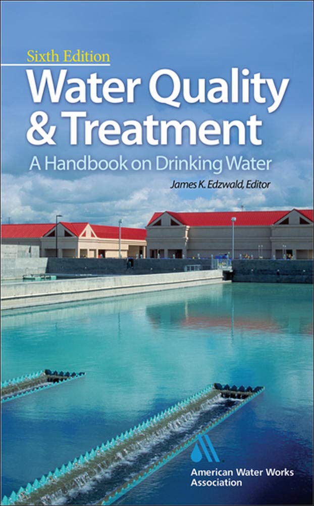 Water Quality & Treatment: A Handbook On Drinking Water (Water Resources And Environmental Engineering Series) 
