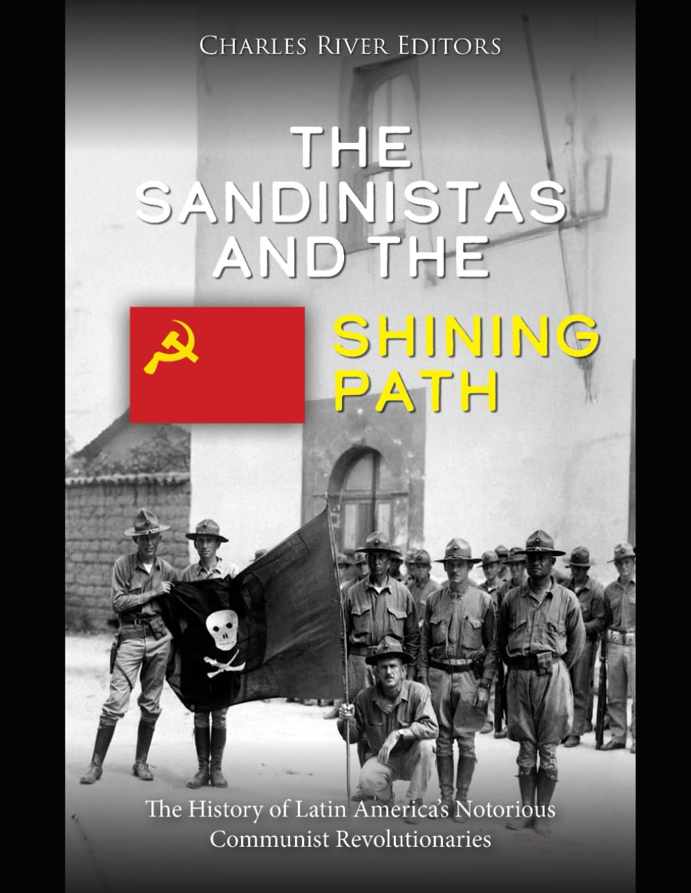 The Sandinistas and the Shining Path: The History of Latin America’s Notorious Communist Revolutionaries