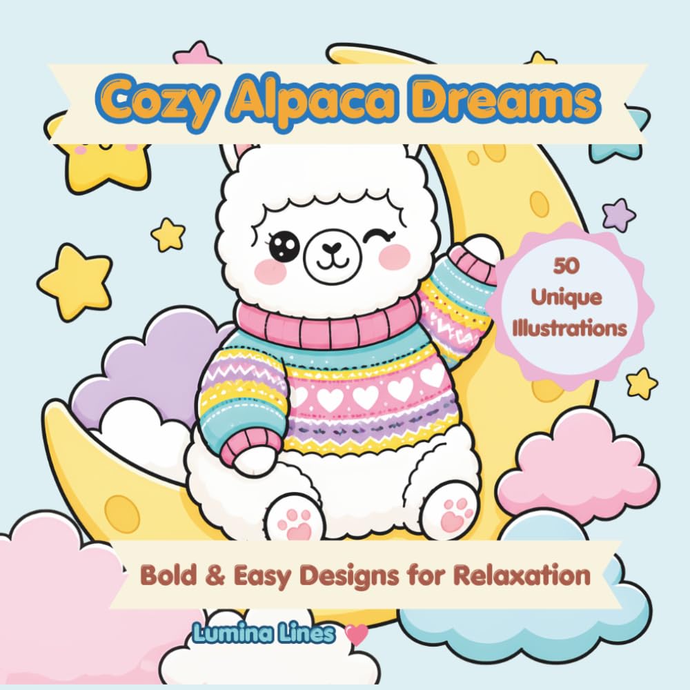 Cozy Alpaca Dreams: 50 Bold and Easy Alpaca Coloring Pages for Adults and Kids, Simple and Large Fluffy Designs for Relaxation and Stress Relief.
