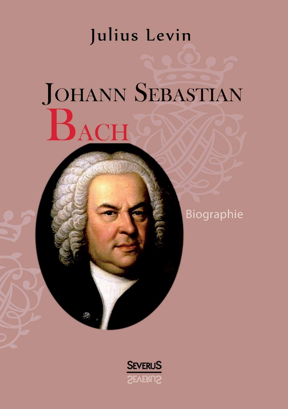 Johann Sebastian Bach. Biographie (German Edition)