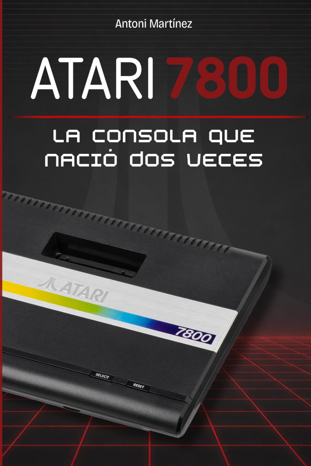 ATARI 7800: La consola que nació dos veces [Edición económica B/N]