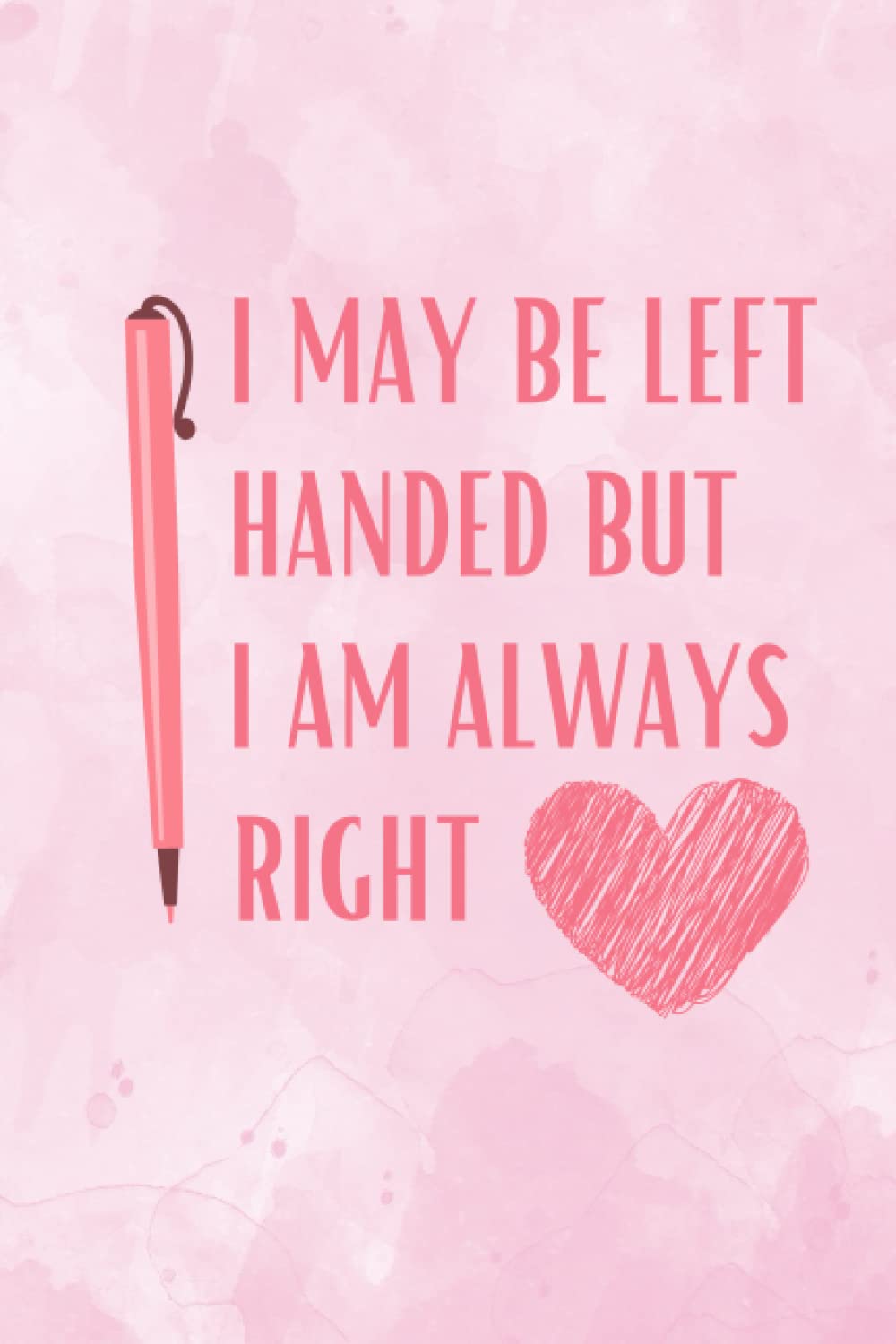 I May Be Left Handed But I Am Always Right: Lined Notebook,120 Pages –Funny Lefty Quote on Bright Purple Matte Soft Cover, 6X9 inch Journal for women Funny Left Handed People At Work joutnal Girls