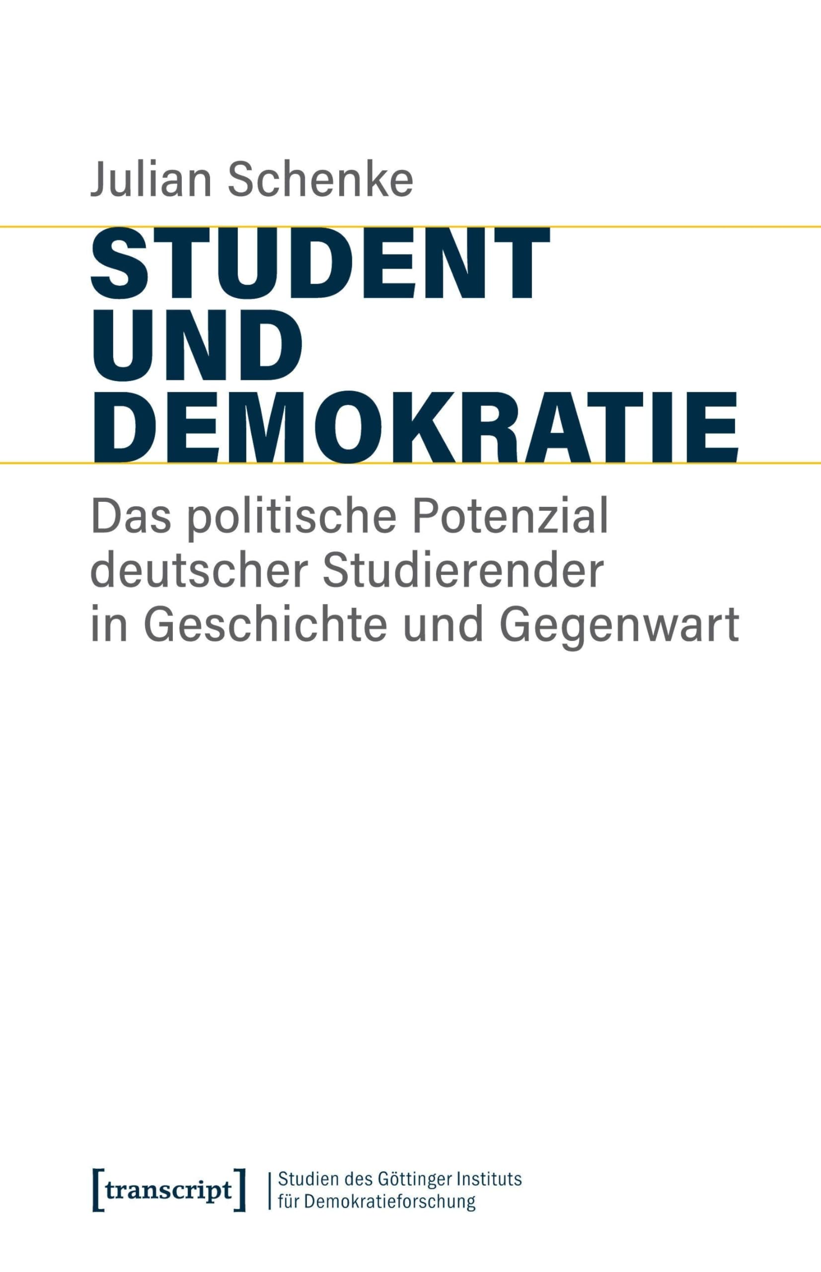 Student und Demokratie: Das politische Potenzial deutscher Studierender in Geschichte und Gegenwart (Studien des Göttinger Instituts für ... und ... und gesellschaftlicher Kontroversen)