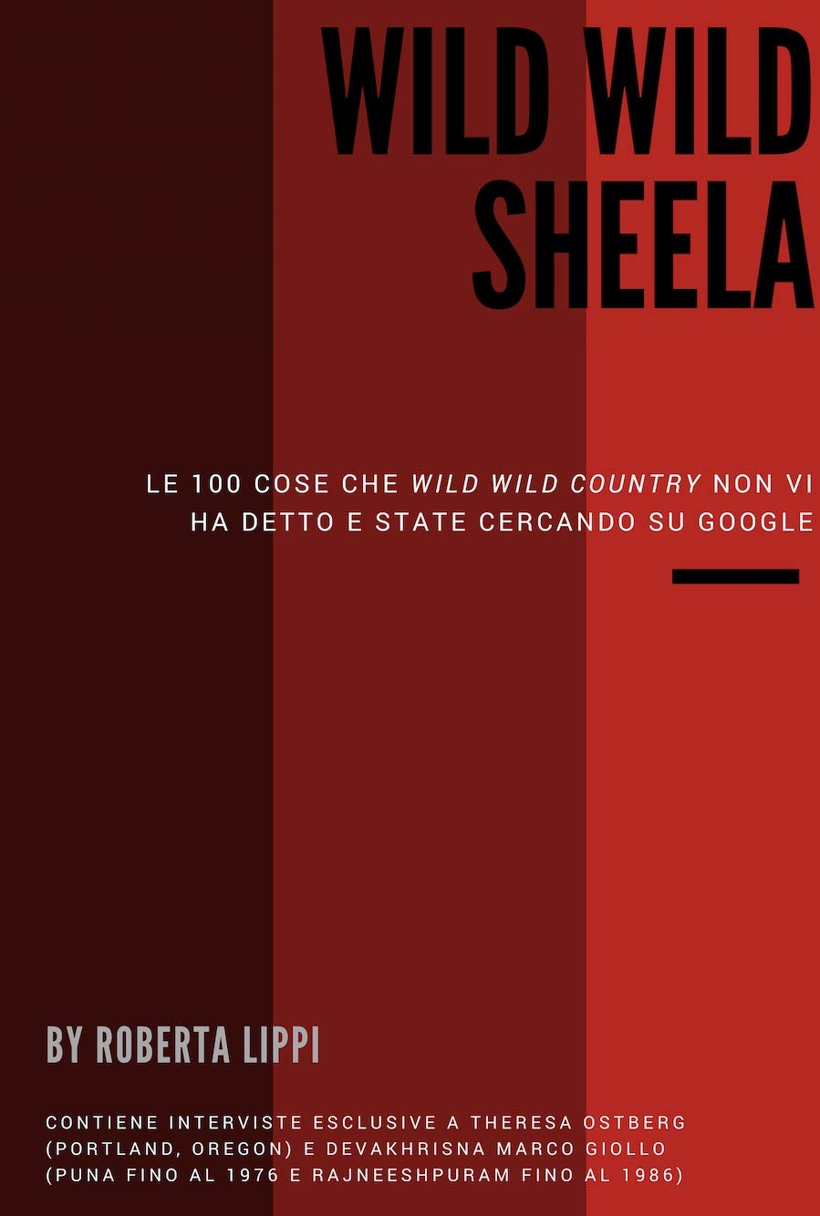 Wild Wild Sheela: Le 100 cose che «Wild wild country» non vi ha detto e state cercando su Google (Italian Edition)