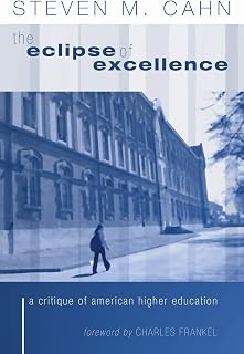 The Eclipse of Excellence: The Incisive Critique of American Higher Education