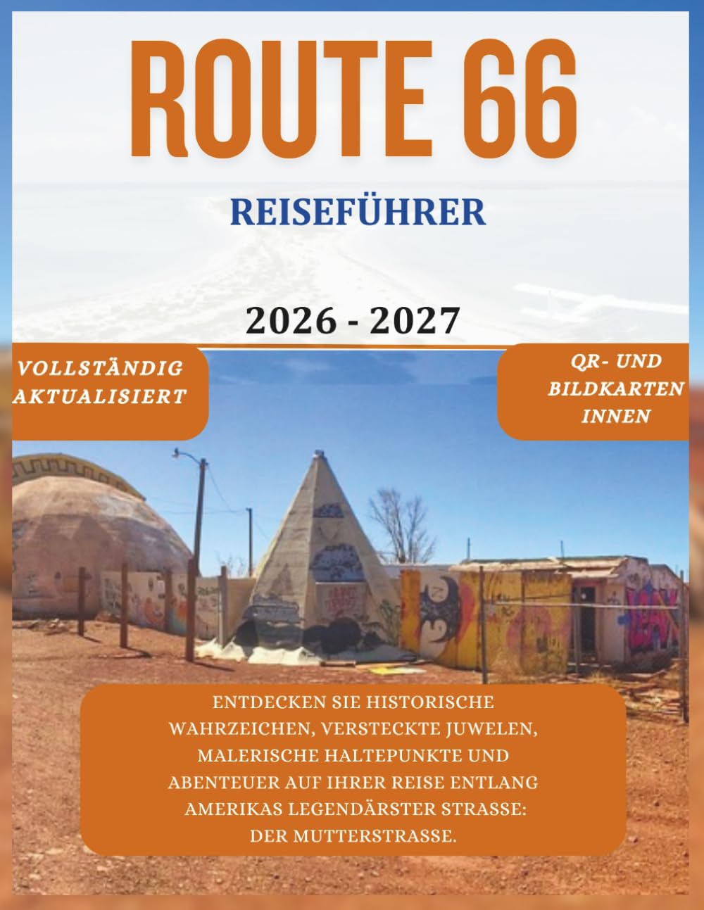ROUTE 66 REISEFÜHRER 2026–2027: Entdecken Sie historische Wahrzeichen, versteckte Juwelen, malerische Haltepunkte und Abenteuer auf Ihrer Reise entlang Amerikas legendärster Straße: der Mutterstraße.