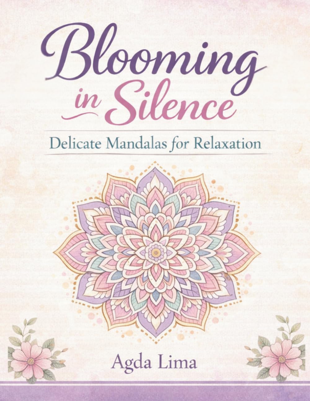 Blooming in Silence: A Relaxing Mandala Coloring Book for Stress Relief