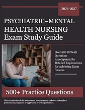 Psychiatric–Mental Health Nursing Exam Study Guide 2026–2027: Over 500 Difficult Questions Accompanied by Detailed Explanations for Achieving Exam Success