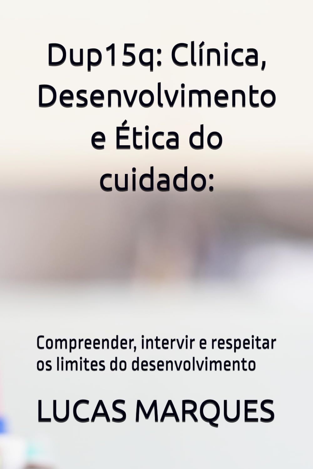 Dup15q: Clínica, Desenvolvimento e Ética do cuidado:: Compreender, intervir e respeitar os limites do desenvolvimento