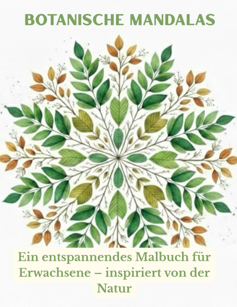 Botanische Mandalas: Entspannendes Malbuch für Erwachsene mit botanischen Motiven – Inspiriert von der Natur