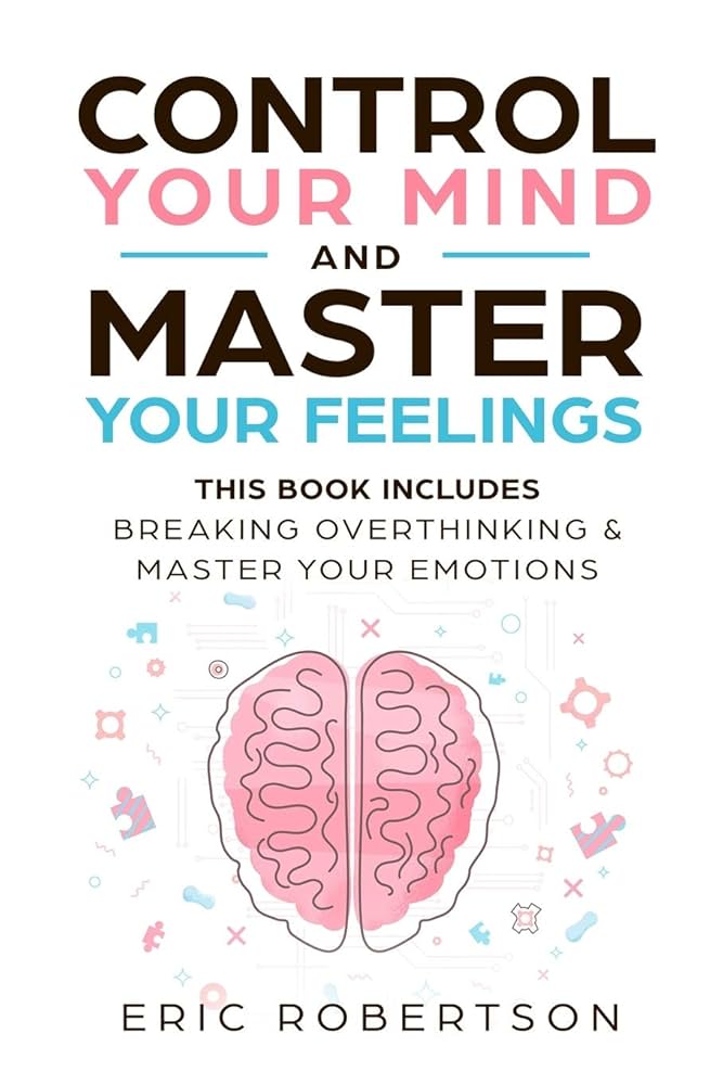 This Book Includes - Break Overthinking & Master Your Emotions