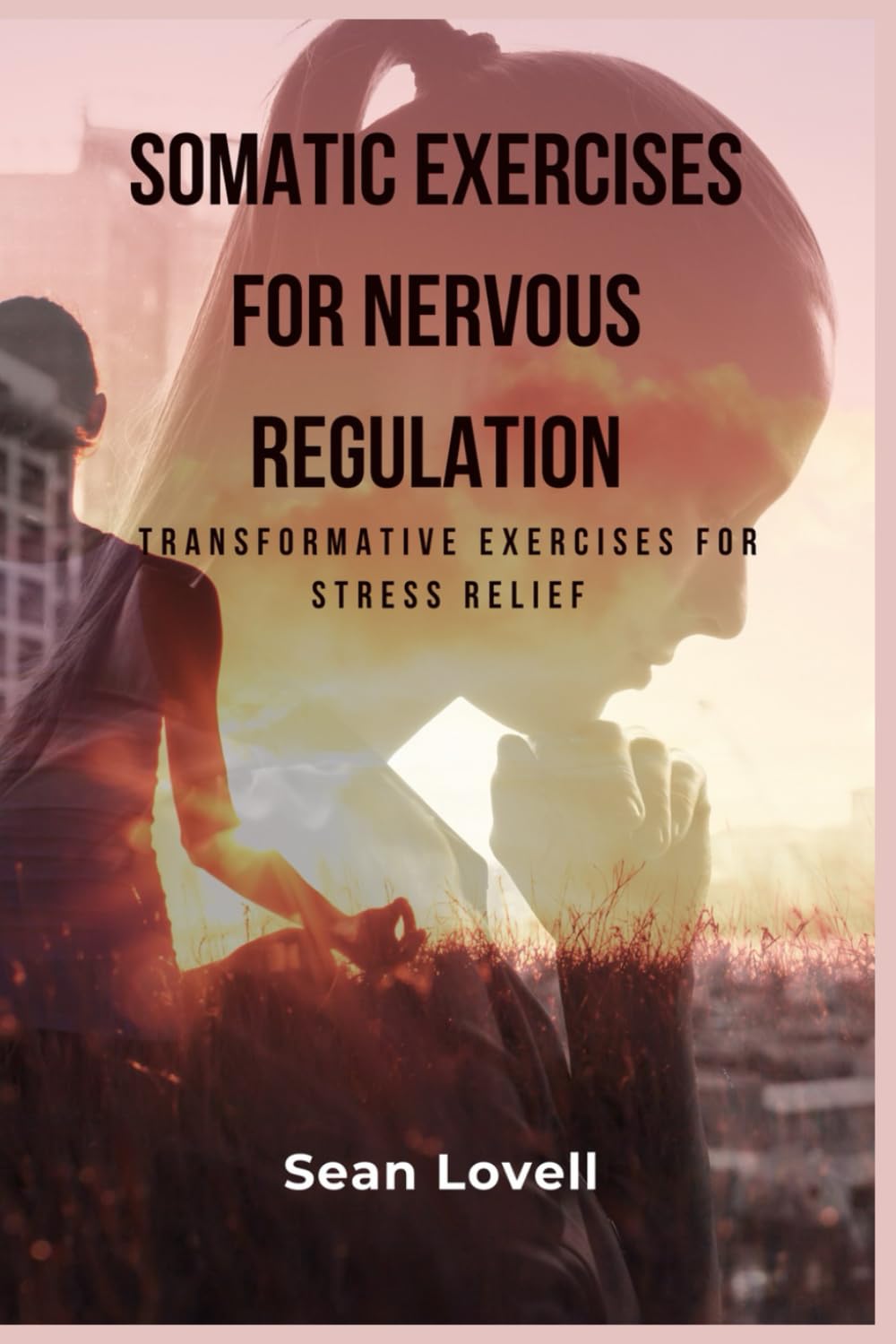 Somatic Exercises for Nervous Regulation: Transformative Somatic Exercises for Stress Relief