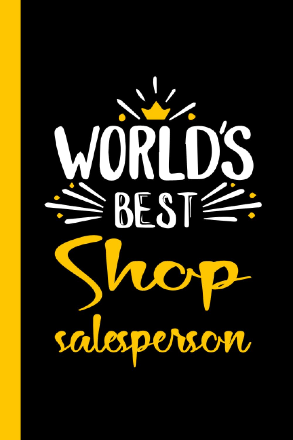World's Best Shop salesperson: Funny Shop salesperson Gift, 6*9, 100 pages, Notebook for Shop salesperson