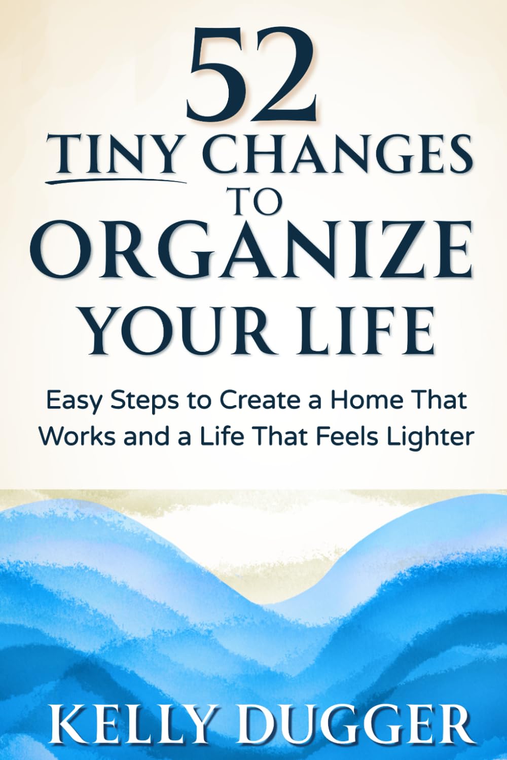52 Tiny Changes to Organize Your Life: Easy Steps to Create a Home That Works and a Life That Feels Lighter (Tiny Changes Series)