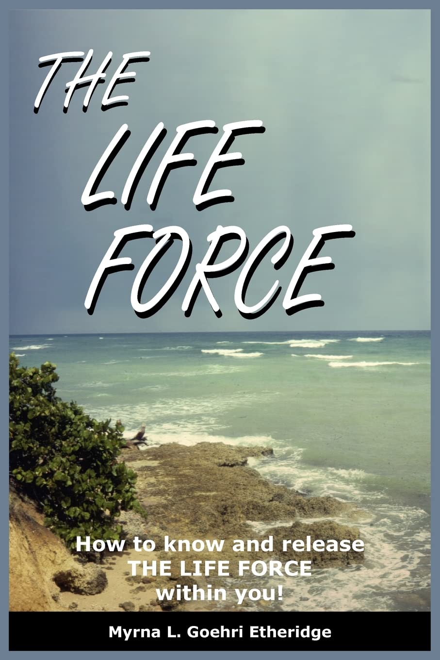 THE LIFE FORCE: How to know and release THE LIFE FORCE within you!
