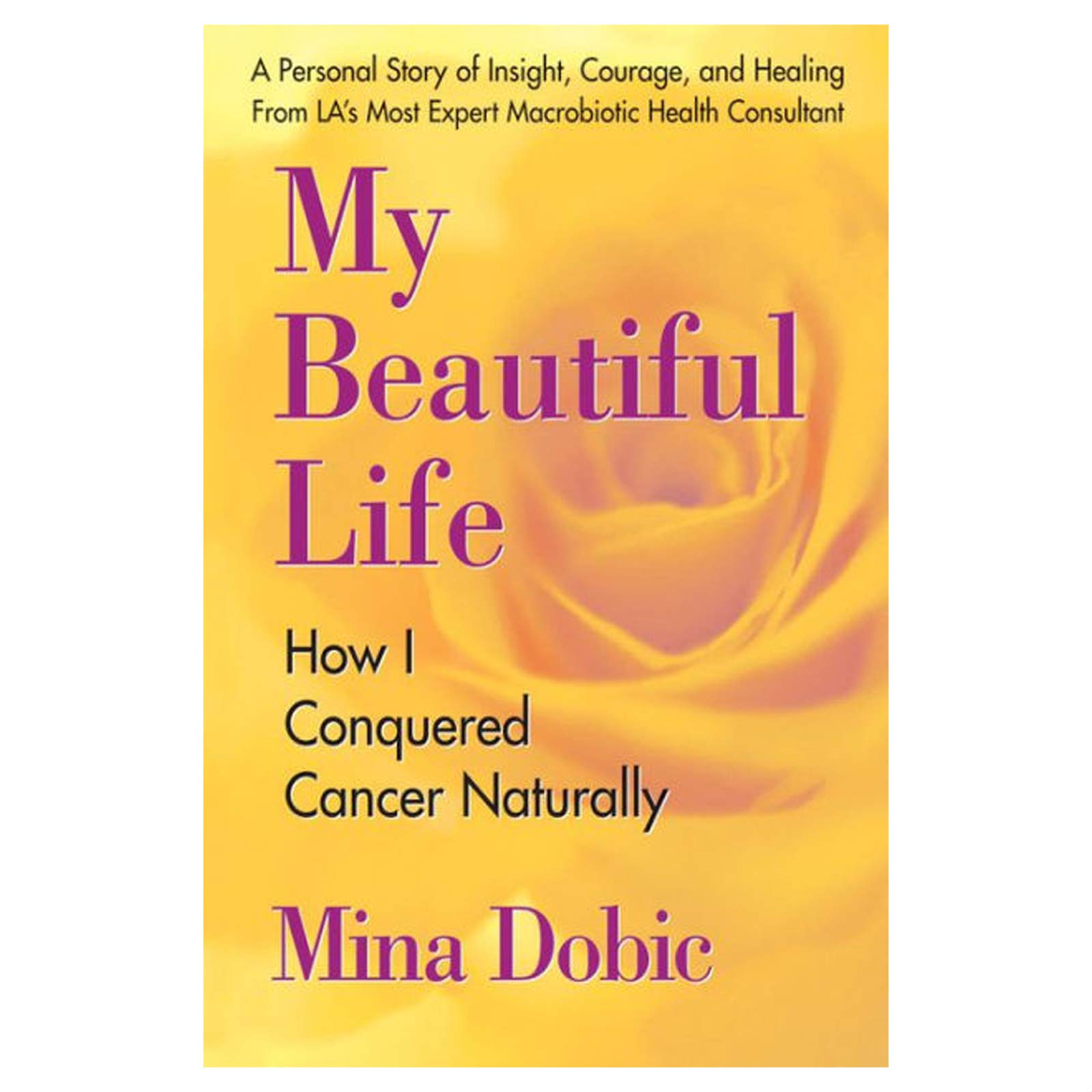 My Beautiful Life: How I Conquered Cancer Naturally Paperback – Illustrated, February 15, 2007