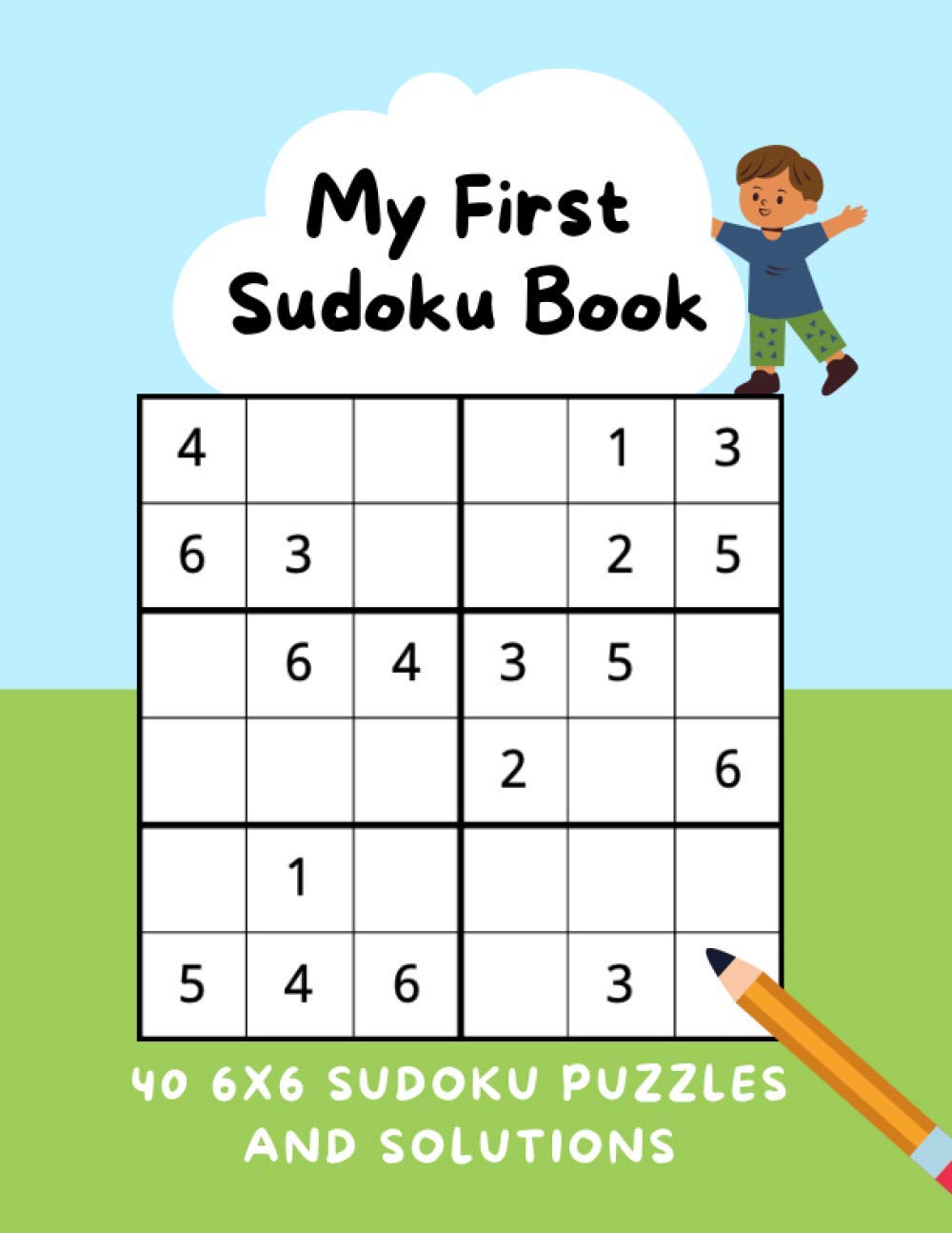 My First Sudoku Book: 40 6x6 Sudoku Puzzles + Solutions: Easy Sudoku for Kids Ages 6 - 8, Beginner Sudoku Puzzles, Easy Sudoku Puzzle Book for Children, Simple Number Puzzles for Kids