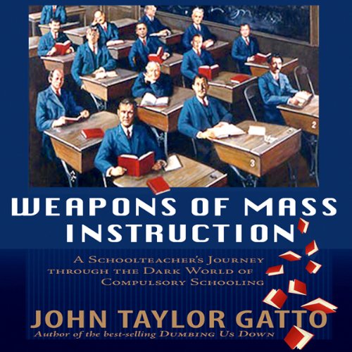 Weapons of Mass Instruction Audiolivro Por John Taylor Gatto capa