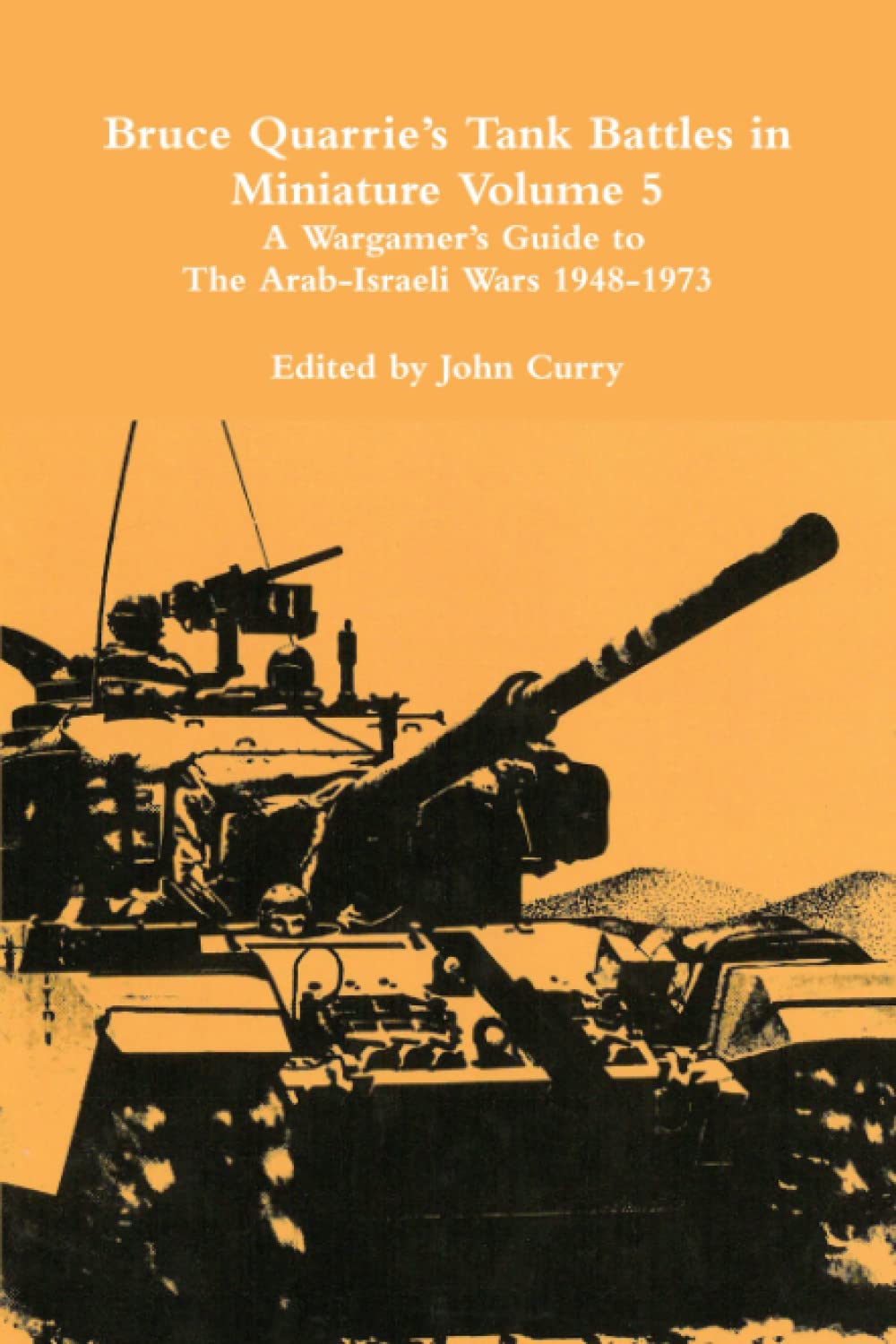 Bruce Quarrie’s Tank Battles in Miniature Volume 5: A Wargamer’s Guide to the Arab-Israeli Wars 1948-1973