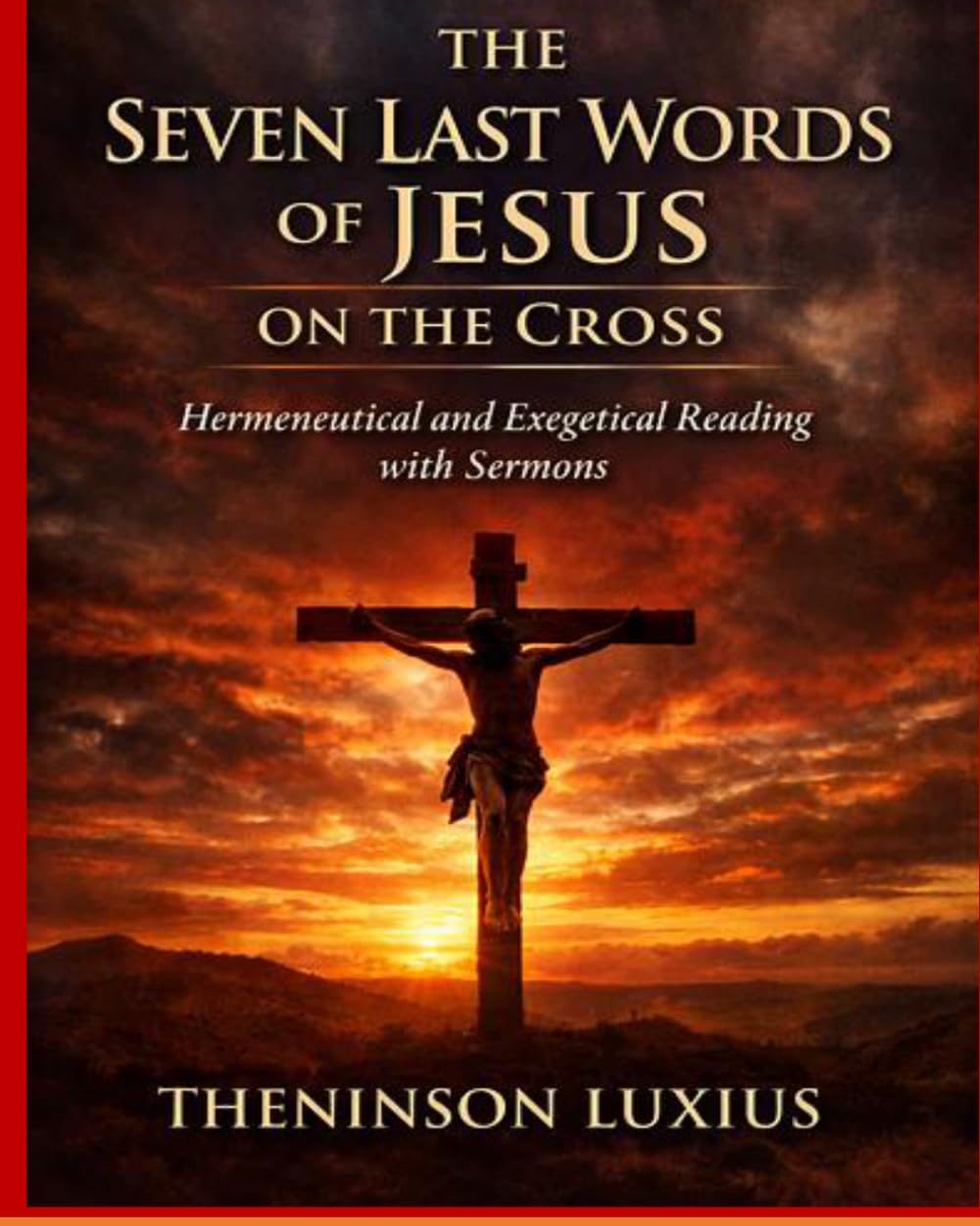 THE SEVEN LAST WORDS OF JESUS ON THE CROSS: Hermeneutical and Exegetical Reading with Sermons