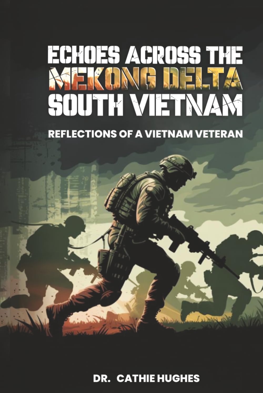 ECHOES ACROSS THE MEKONG DELTA SOUTH VIETNAM: REFLECTIONS OF A VIETNAM VETERAN