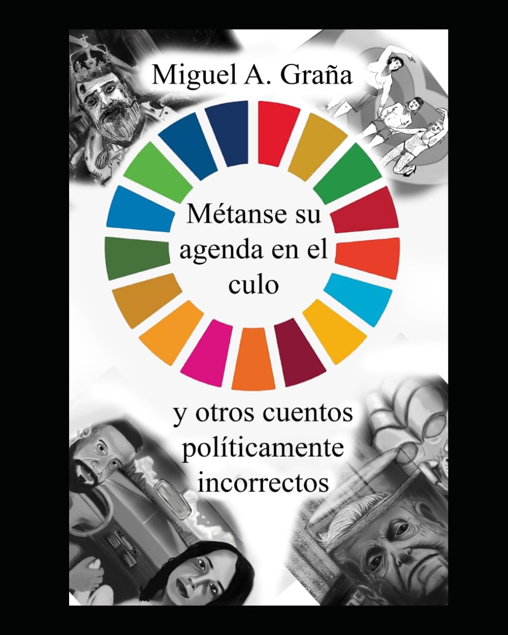 Métanse la agenda en el culo y otros cuentos políticamente incorrectos.: y otros cuentos