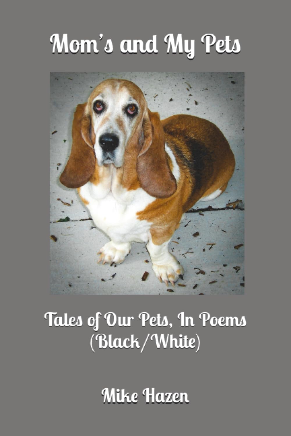 Mom's and My Pets: Tales of Our Pets, In Poems