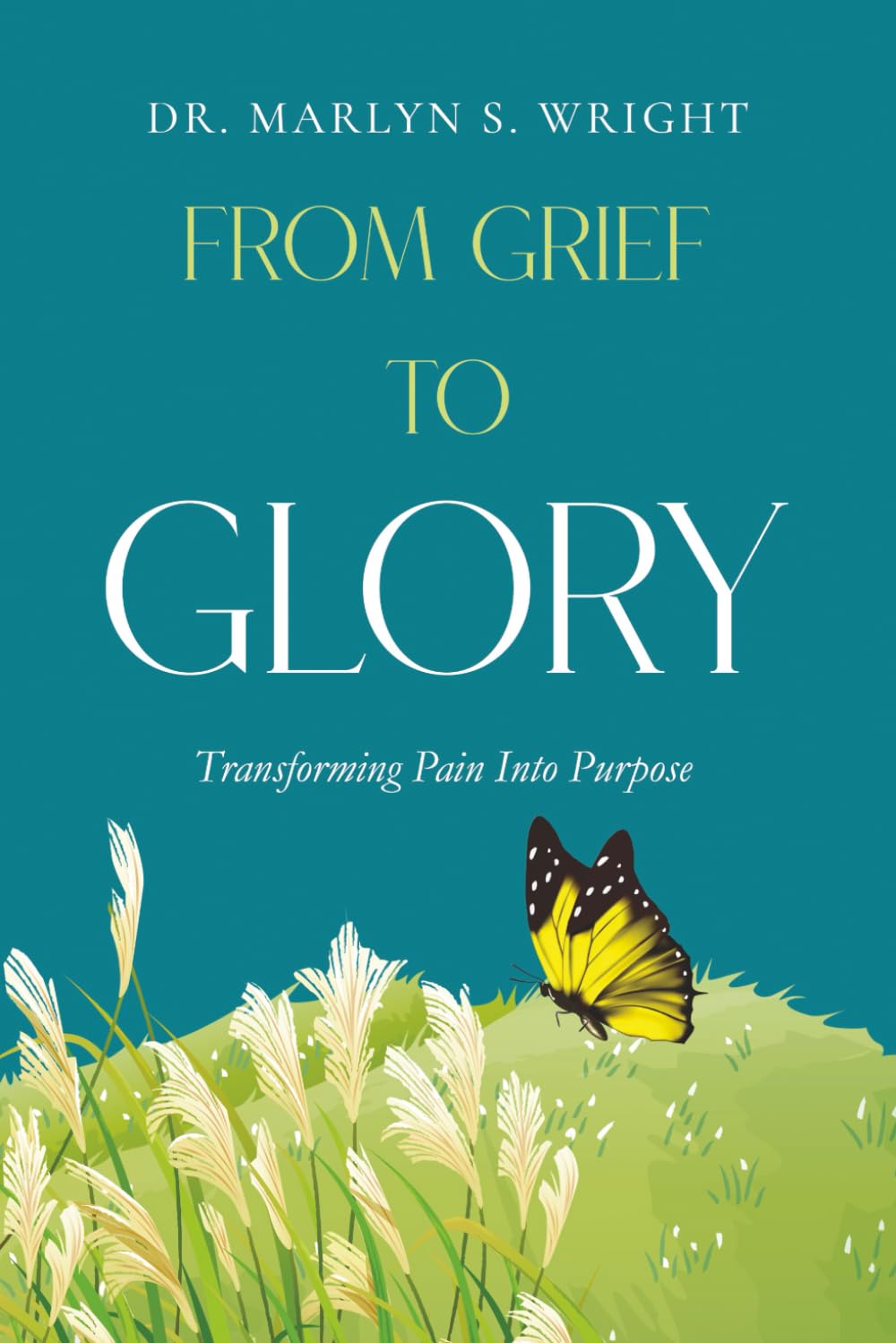 FROM GRIEF TO GLORY: Turning Pain Into Purpose