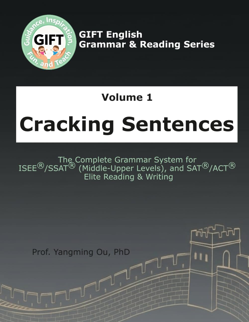 Volume 1: Cracking Sentences: The Complete Grammar System for ISEE®/SSAT® (Middle-Upper Levels), and SAT®/ACT® Elite Reading & Writing (GIFT English Grammar & Reading Series)