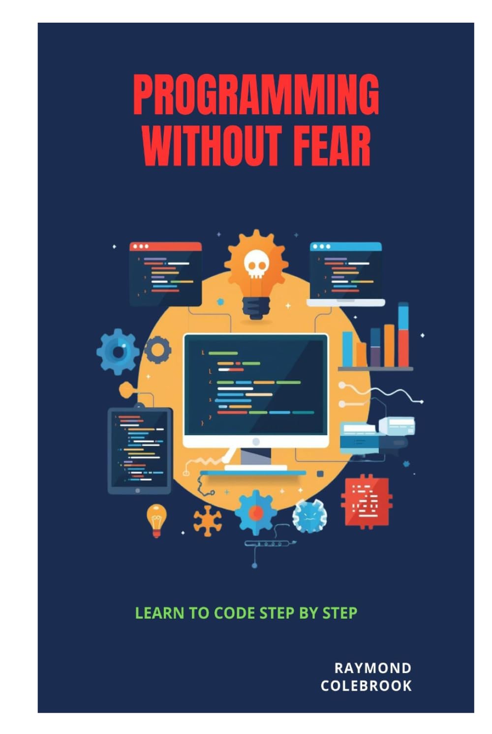 Programming Without Fear: Learn to Code Step by Step