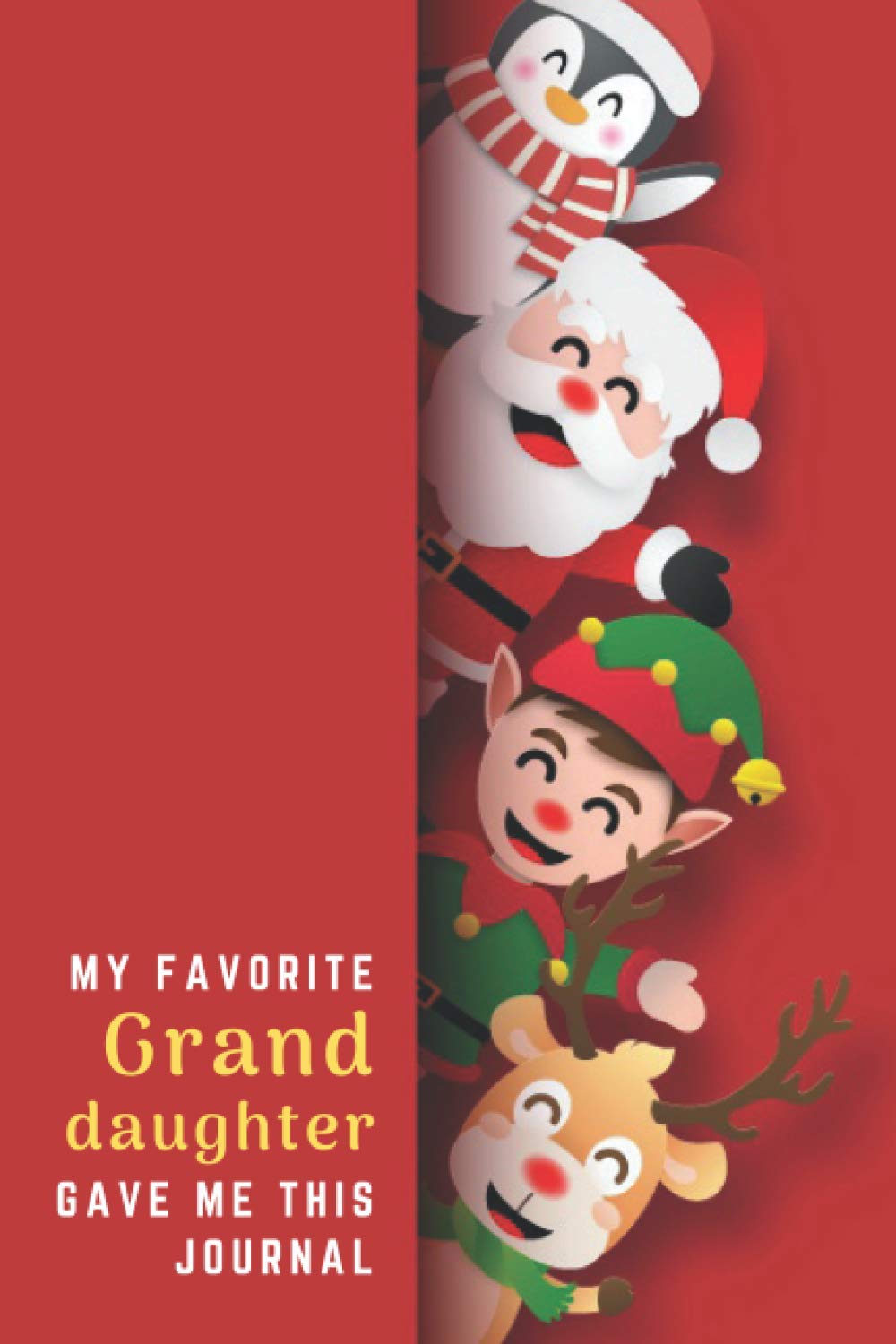 My Favorite Granddaughter Gave Me This Journal: Funny 6x9 Blank Lined Christmas Journal Composition Notebook To Write In / Christmas Card Alternative ... Granddaughter to Grandma Grandpa Grandparent