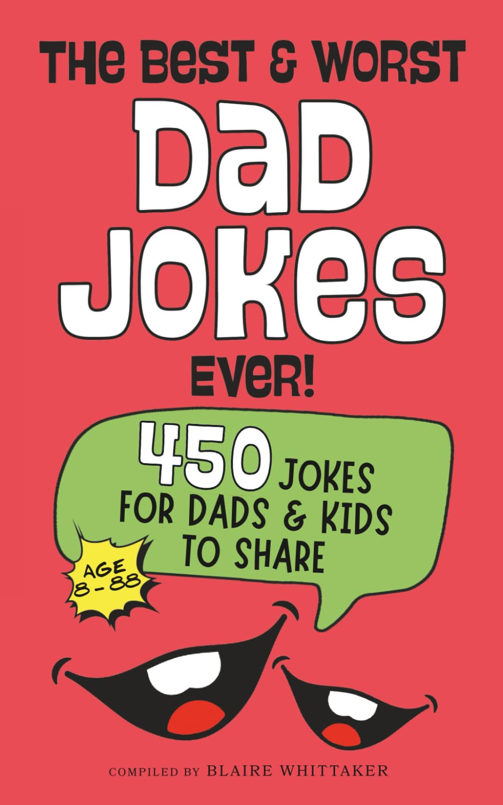 The Best & Worst Dad Jokes Ever!: 450 jokes for dads and kids to share