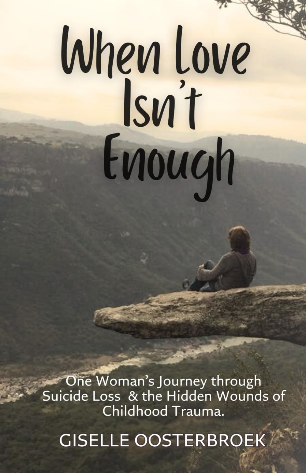When Love Isn't Enough: One Woman's Journey Through Suicide Loss & The Hidden Wounds of Childhood Trauma