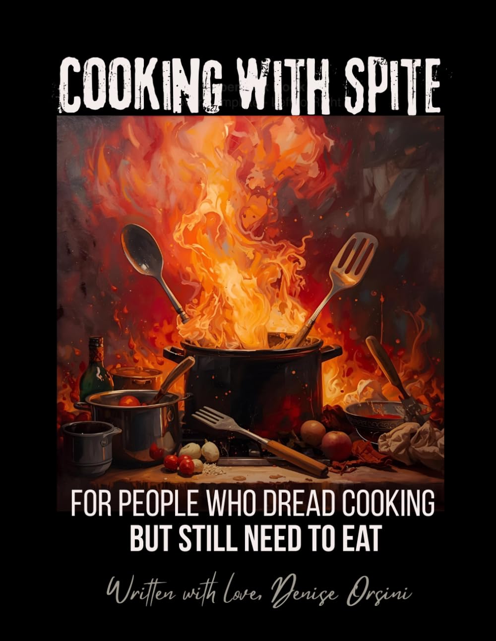 Cooking with Spite: For People Who Dread Cooking But Still Need to Eat