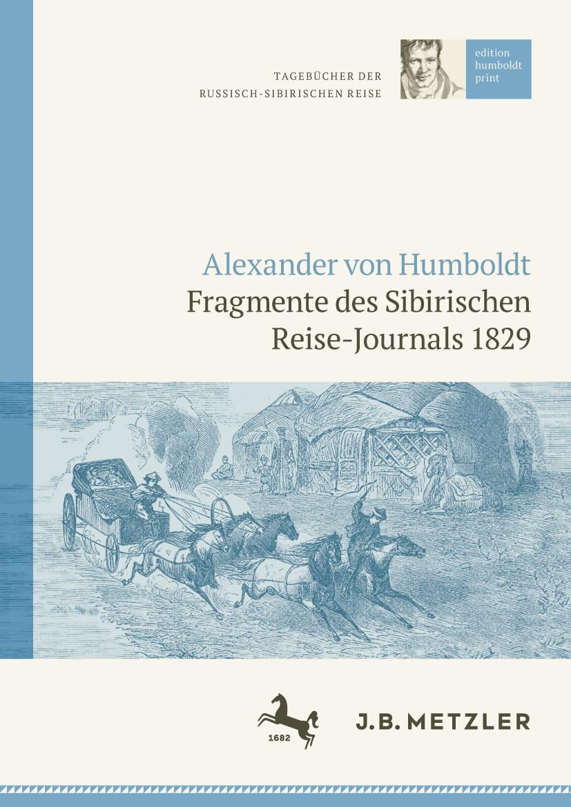 Alexander von Humboldt: Tagebücher der Russisch-Sibirischen Reise: Fragmente des Sibirischen Reise-Journals 1829 (edition humboldt print, I)