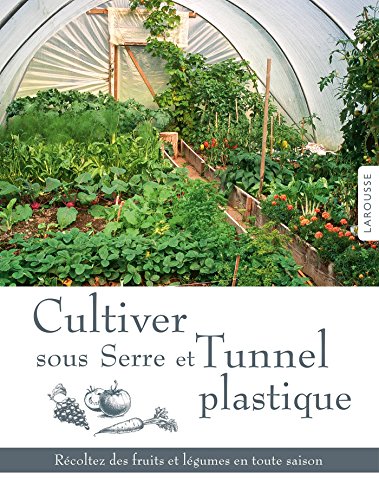 Télécharger Cultiver sous serre et Tunnel plastique Livre eBook France