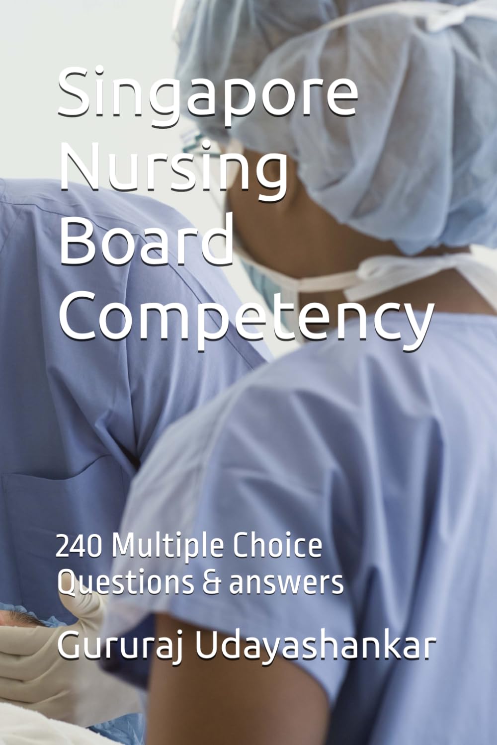 Singapore Nursing Board Competency: 240 Multiple Choice Questions & answers