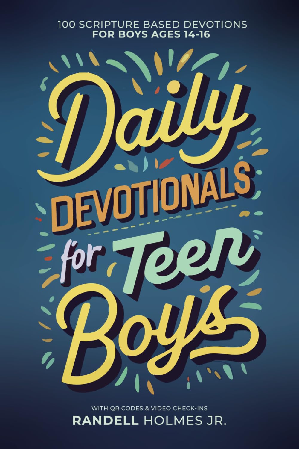Daily Devotionals for Teen Boys: 100 Scripture Based Devotions for Boys Ages 14-16 with QR Codes & Video Check-Ins
