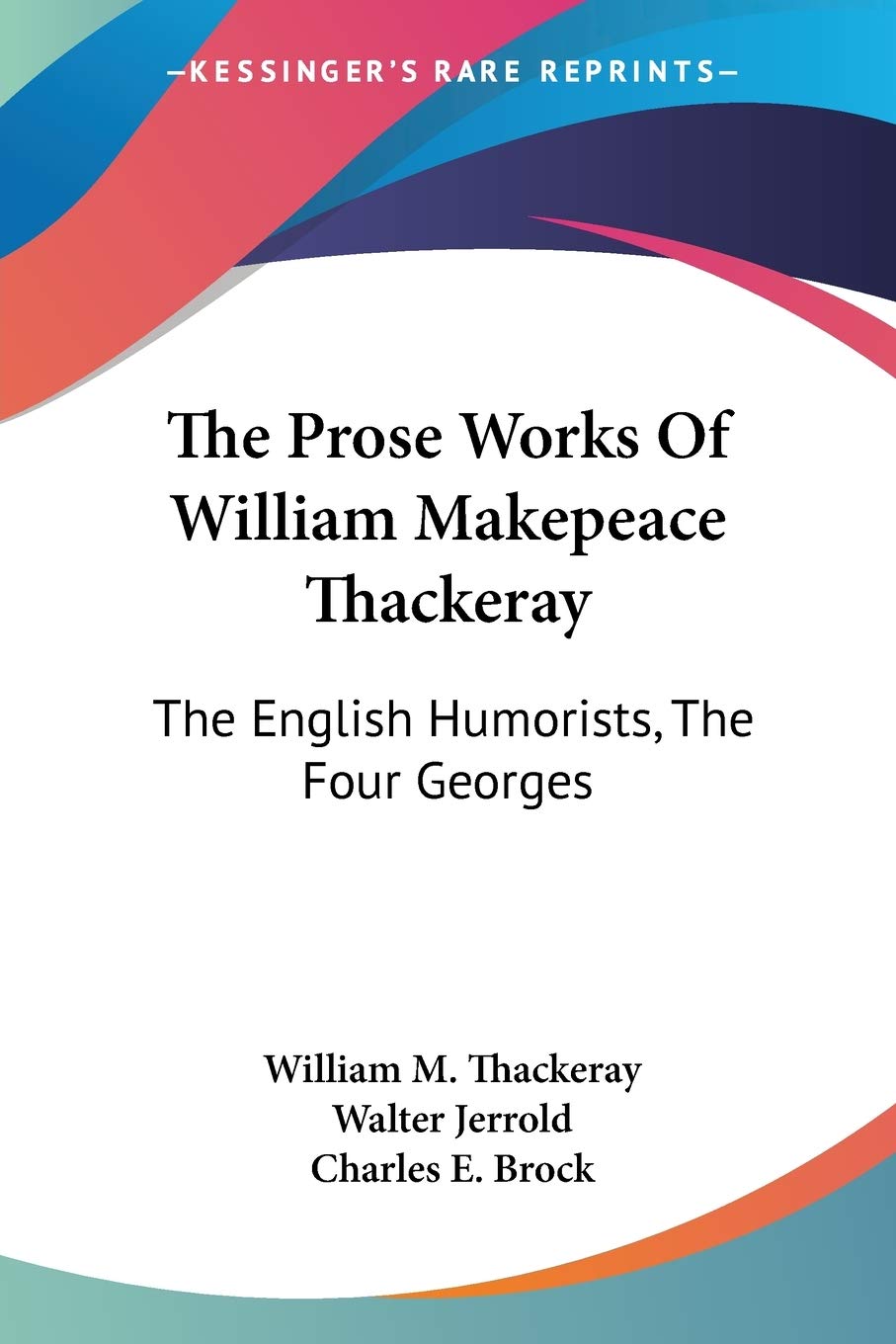 The Prose Works Of William Makepeace Thackeray: The English Humorists, The Four Georges
