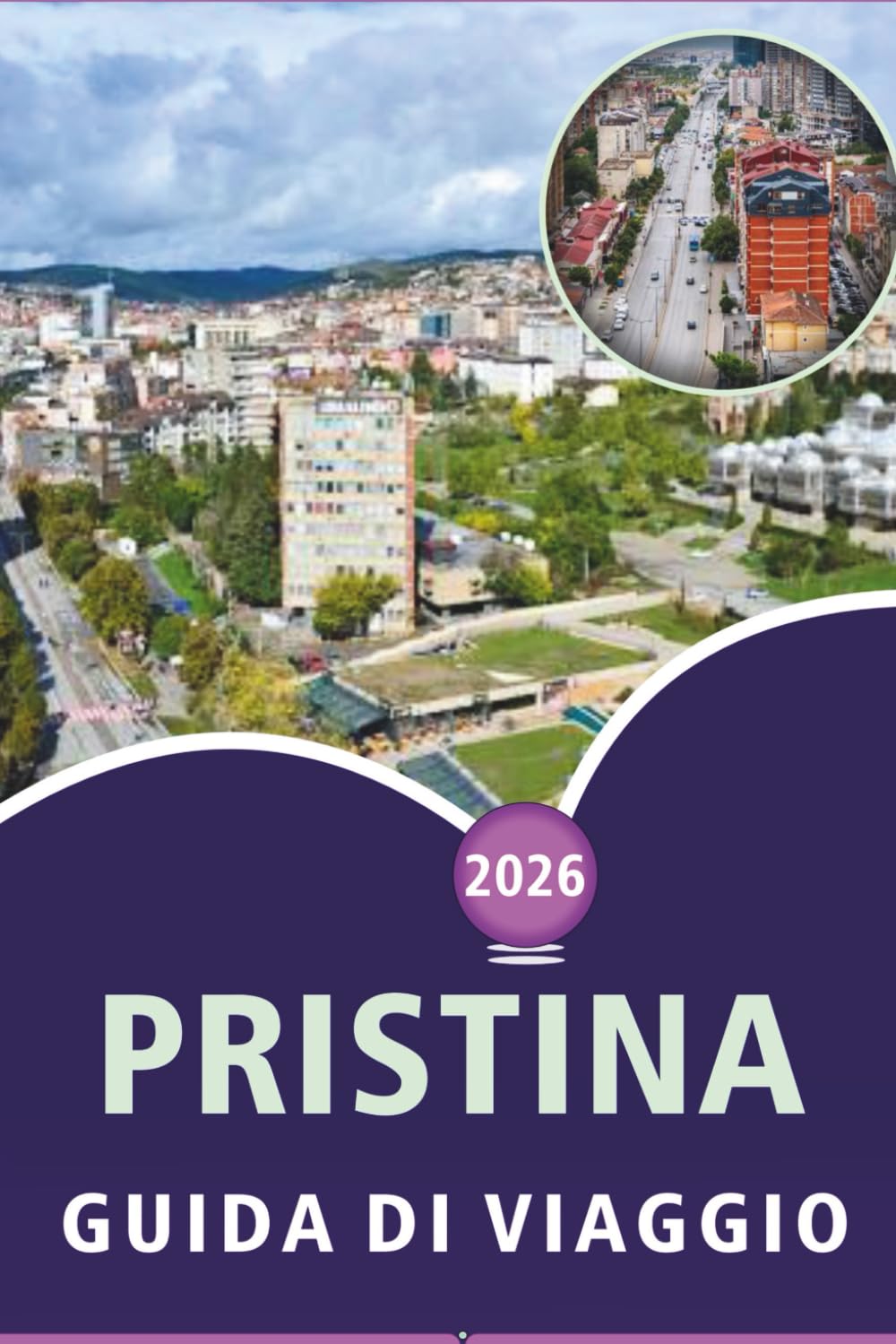PRISTINA GUIDA DI VIAGGIO 2026: Esplorare la capitale del Kosovo, le principali attrazioni, street food, avventure all'aperto, vita notturna, mappe, ... e consigli pratici per ogni viaggiatore.