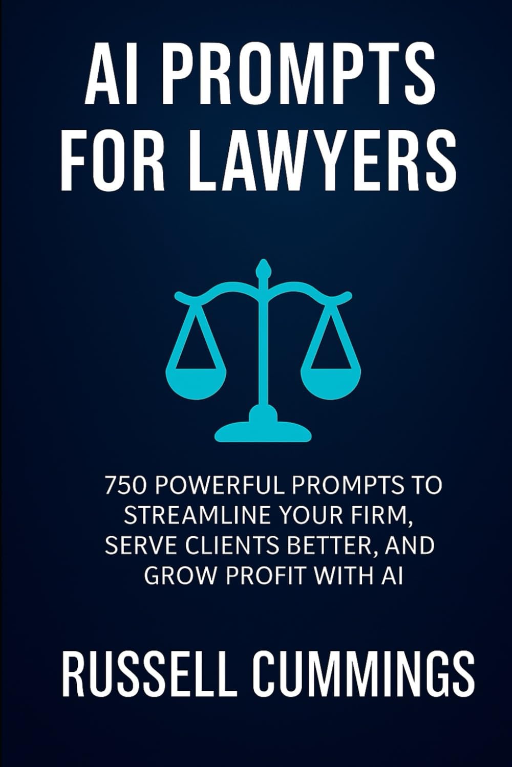 Ai Prompts for Lawyers: 750 Powerful Prompts to Streamline Your Firm, Serve Clients Better, and Grow Profit with AI (AI prompts for Business Success - Industries and Professions Series)