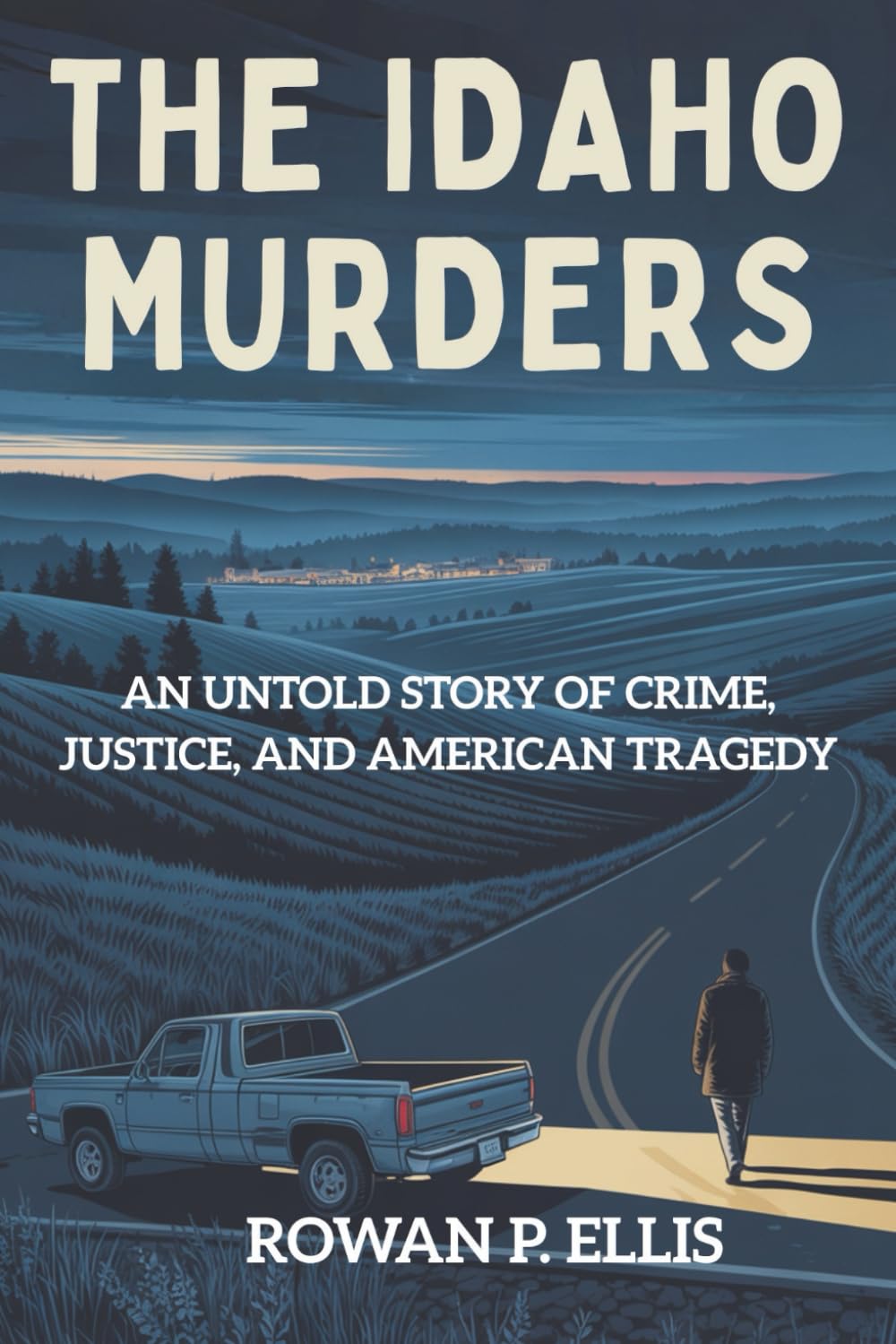 THE IDAHO MURDERS: An Untold Story of Crime, Justice, and American Tragedy