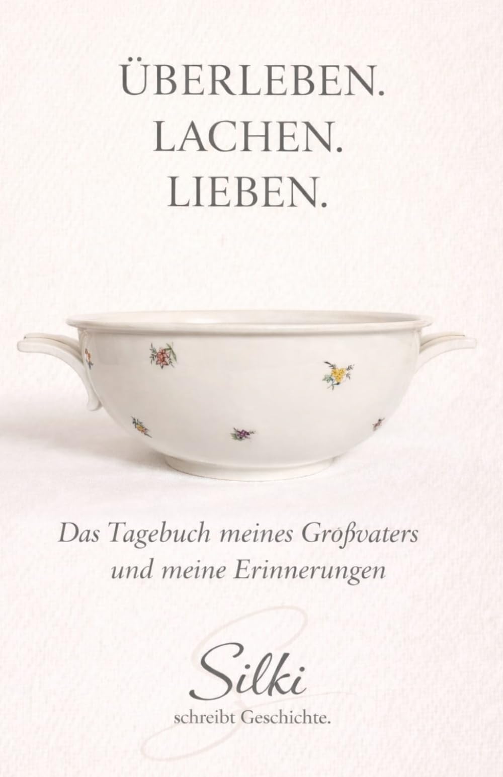 Überleben Lachen Lieben: Das Tagebuch meines Großvaters und meine Erinnerungen