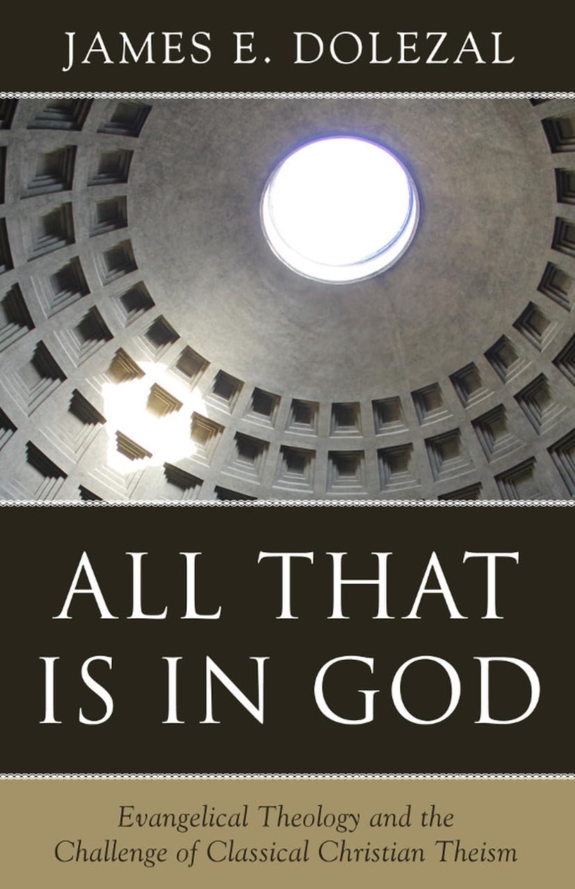 All That Is in God: Evangelical Theology and the Challenge of Classical Christian Theism Paperback – July 13, 2017